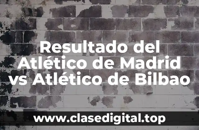 Resultado del Atlético de Madrid vs Atlético de Bilbao