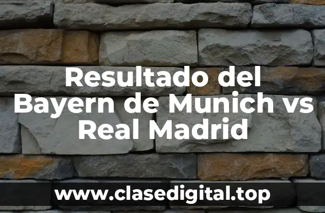 Resultado del Bayern de Munich vs Real Madrid