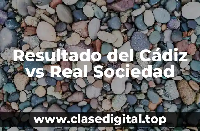 Resultado del Cádiz vs Real Sociedad