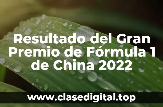 Resultado del Gran Premio de Fórmula 1 de China 2022
