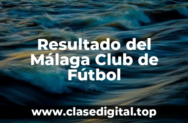Resultado del Málaga Club de Fútbol