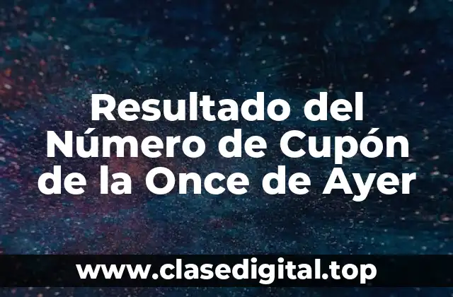 Resultado del Número de Cupón de la Once de Ayer
