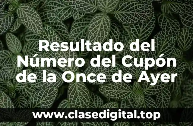 ¿Qué es el Número del Cupón de la Once de Ayer?
