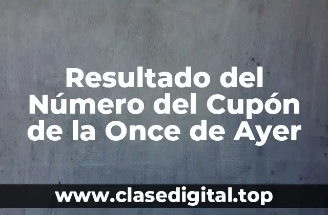 Resultado del Número del Cupón de la Once de Ayer