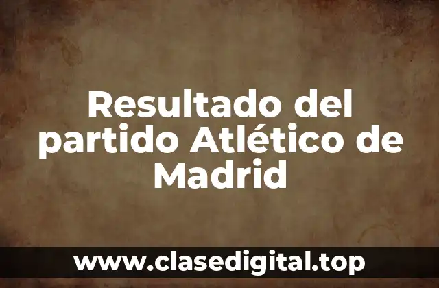 Resultado del partido Atlético de Madrid