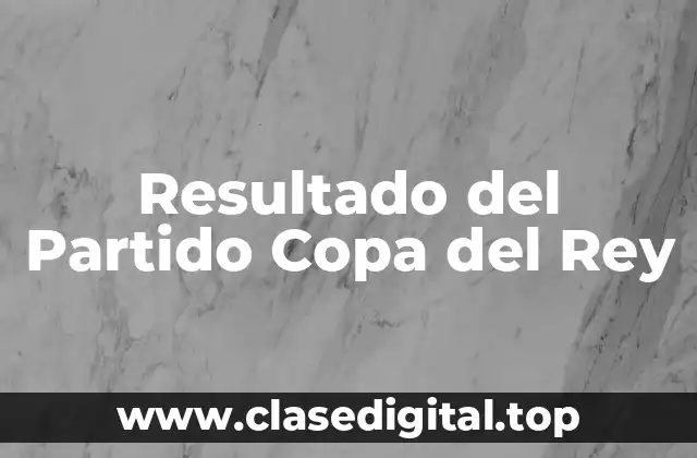 Resultado del Partido Copa del Rey