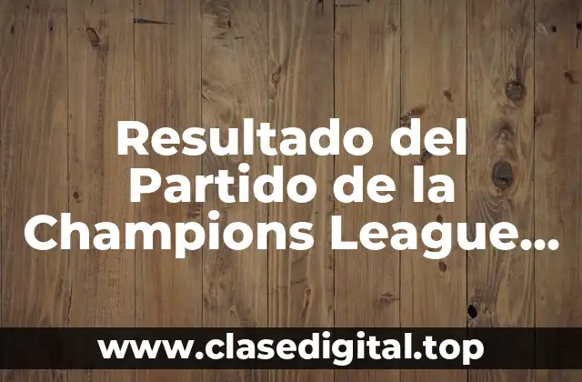 Resultado del Partido de la Champions League en Vivo