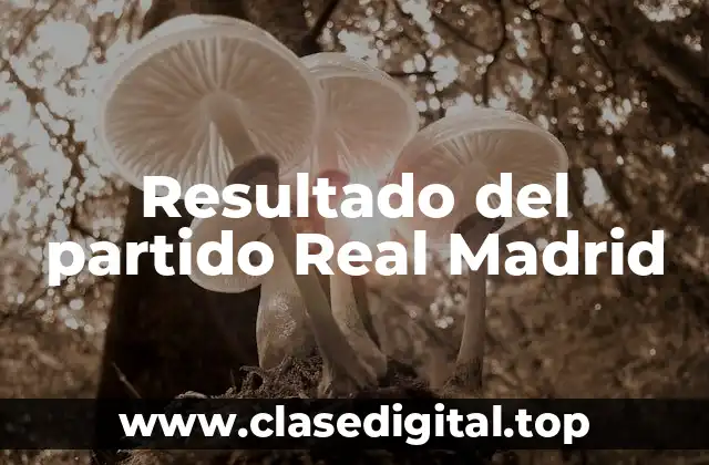 Resultado del partido Real Madrid