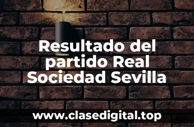 Resultado del partido Real Sociedad Sevilla