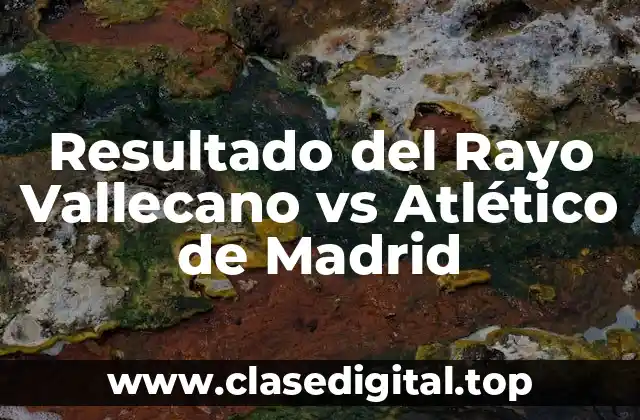 Resultado del Rayo Vallecano vs Atlético de Madrid
