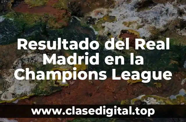 Resultado del Real Madrid en la Champions League