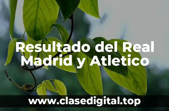Resultado del Real Madrid y Atletico