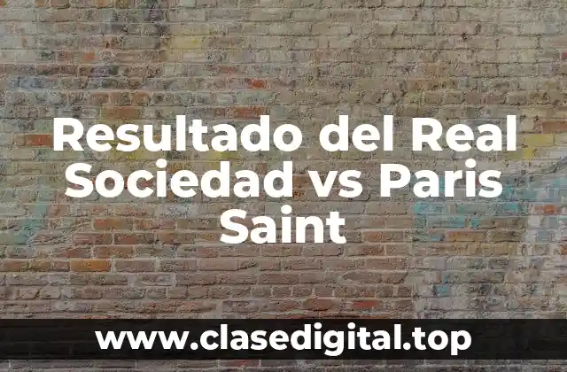 Resultado del Real Sociedad vs Paris Saint