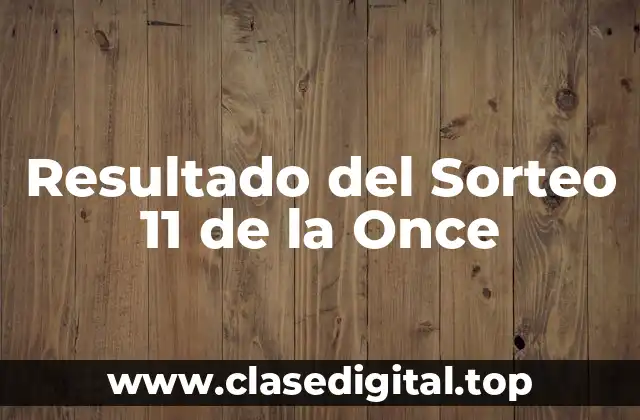 Resultado del Sorteo 11 de la Once