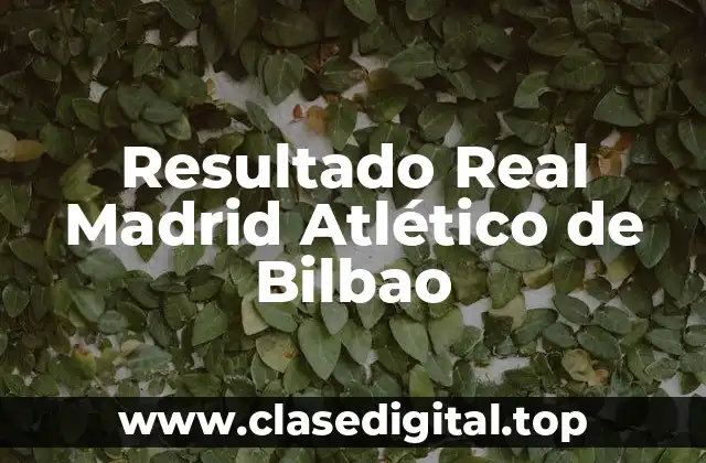 Resultado Real Madrid Atlético de Bilbao