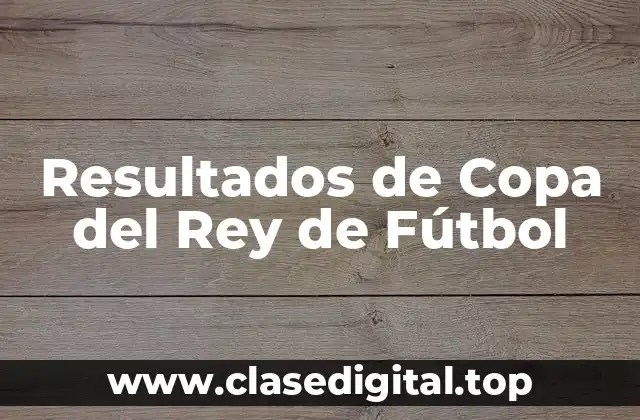 Resultados de Copa del Rey de Fútbol