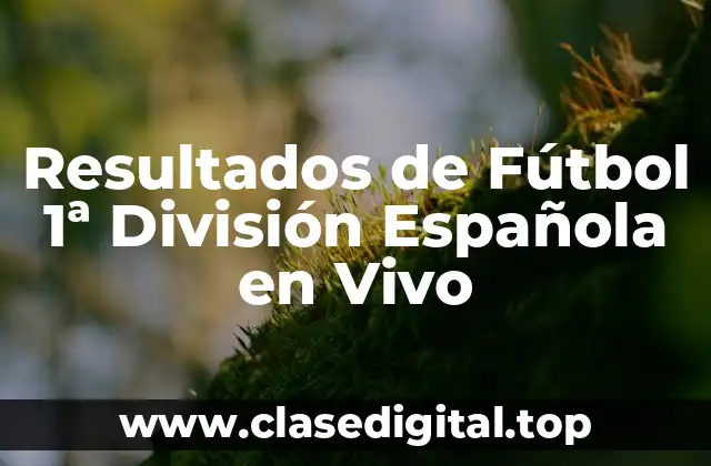 Resultados de Fútbol 1ª División Española en Vivo