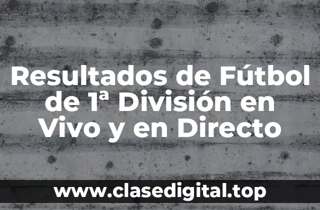 Resultados de Fútbol de 1ª División en Vivo y en Directo