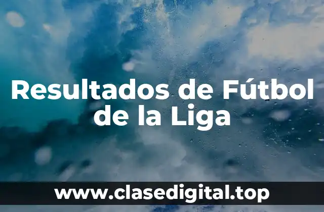 Resultados de Fútbol de la Liga