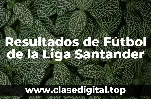 Resultados de Fútbol de la Liga Santander