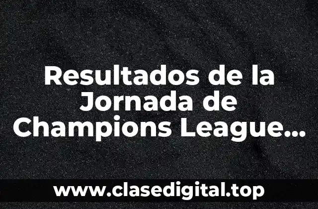 Resultados de la Jornada de Champions League en Vivo
