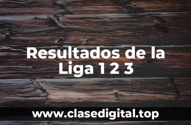 Resultados de la Liga 1 2 3