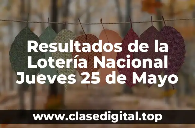 Resultados de la Lotería Nacional Jueves 25 de Mayo