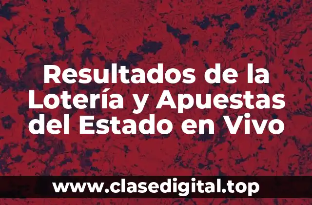 Resultados de la Lotería y Apuestas del Estado en Vivo