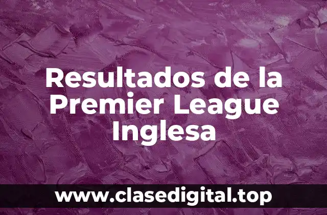 Resultados de la Premier League Inglesa