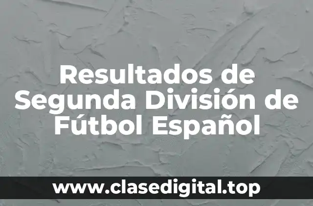 Resultados de Segunda División de Fútbol Español