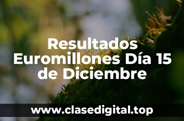 Resultados Euromillones Día 15 de Diciembre