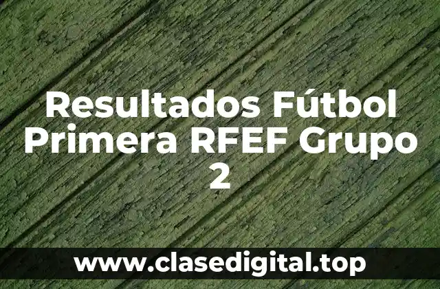 Resultados Fútbol Primera RFEF Grupo 2