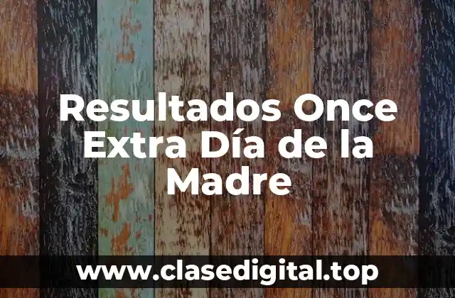 Resultados Once Extra Día de la Madre