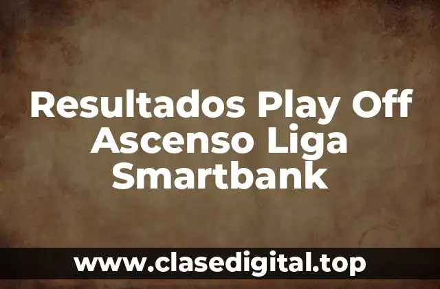 Resultados Play Off Ascenso Liga Smartbank