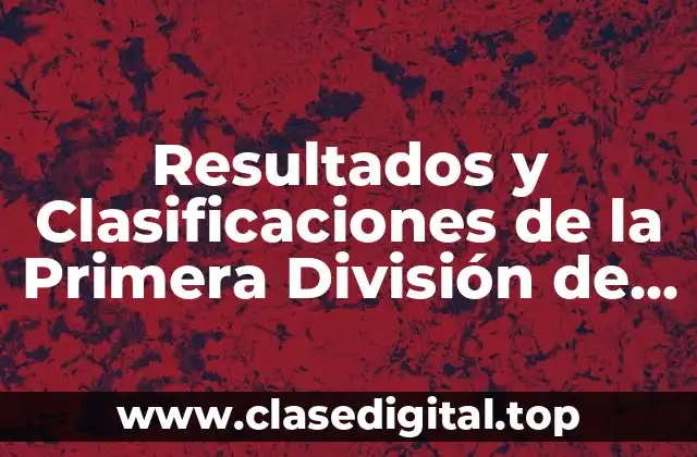 Resultados y Clasificaciones de la Primera División de Fútbol