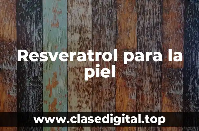 Resveratrol para la piel