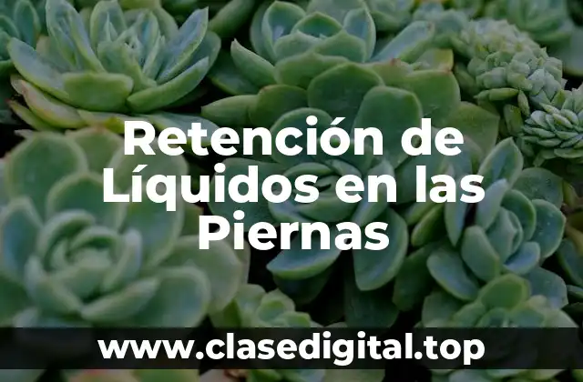 Retención de Líquidos en las Piernas