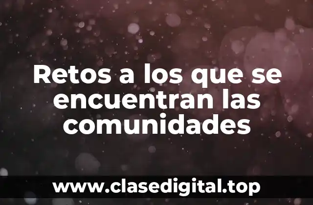 Retos a los que se encuentran las comunidades