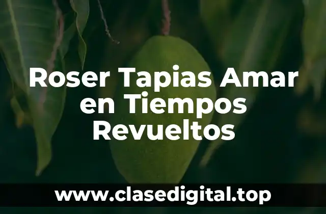 Roser Tapias Amar en Tiempos Revueltos
