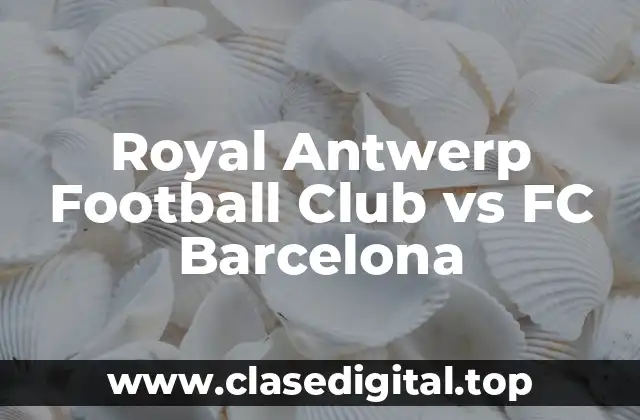 Royal Antwerp Football Club vs FC Barcelona
