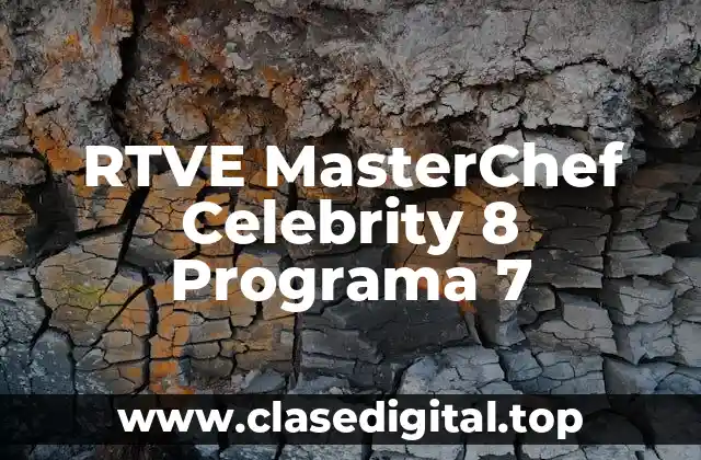 RTVE MasterChef Celebrity 8 Programa 7
