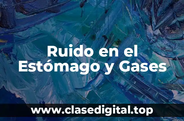 Ruido en el Estómago y Gases