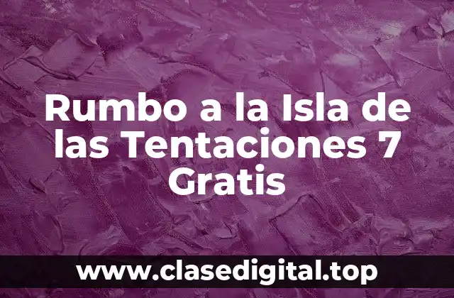 Rumbo a la Isla de las Tentaciones 7 Gratis