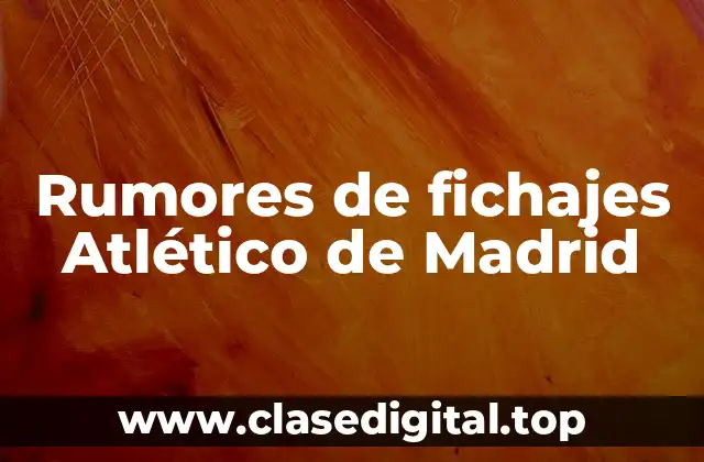 Rumores de fichajes Atlético de Madrid