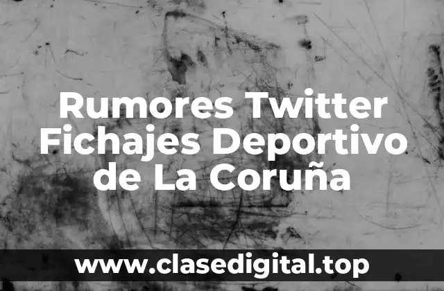 Rumores Twitter Fichajes Deportivo de La Coruña