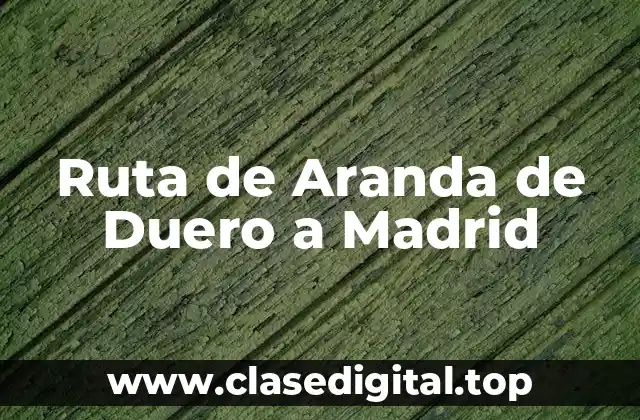 Ruta de Aranda de Duero a Madrid