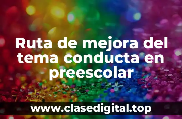 Ruta de mejora del tema conducta en preescolar