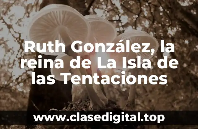 Ruth González, la reina de La Isla de las Tentaciones