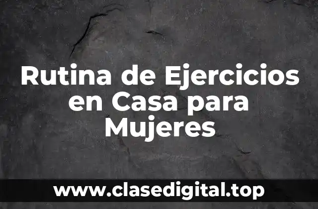 Rutina de Ejercicios en Casa para Mujeres