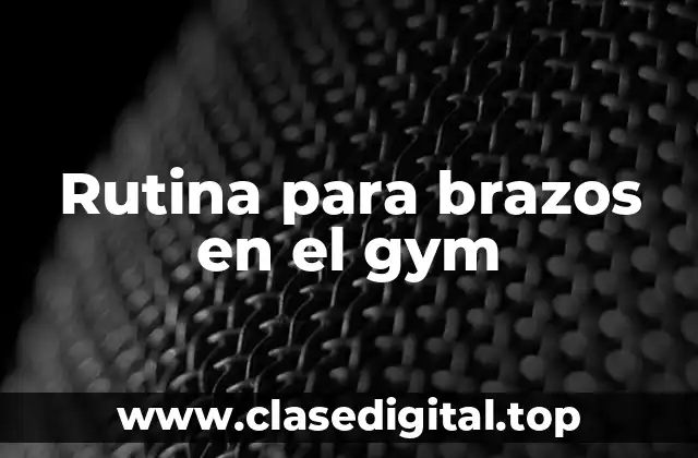 Rutina para brazos en el gym